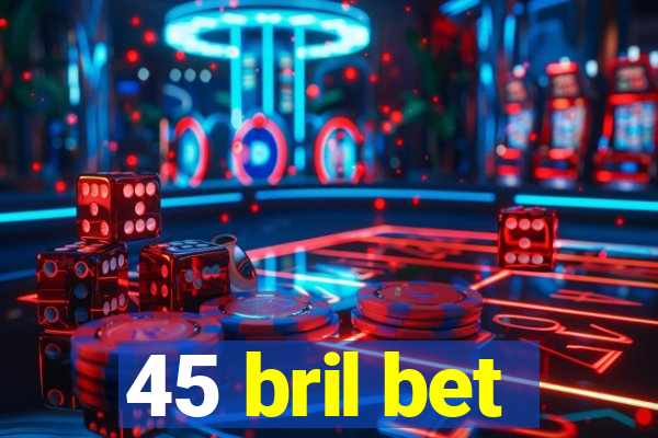 45 bril bet